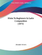 Hints To Beginners In Latin Composition (1873)