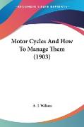 Motor Cycles And How To Manage Them (1903)