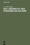 Das Jagdrecht des Königreichs Bayern