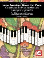 Latin American Songs for Piano for Children and Adults: Canciones Latinoamericanas Para Principiantes de Cualquier Edad