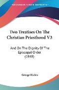 Two Treatises On The Christian Priesthood V3