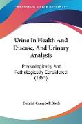 Urine In Health And Disease, And Urinary Analysis