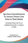 Specimen Emendationum In Autores Veteres Cum Graecos Tum Latinos