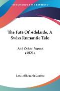 The Fate Of Adelaide, A Swiss Romantic Tale