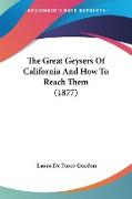 The Great Geysers Of California And How To Reach Them (1877)