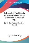 Briefwechsel Der Konigin Katharina Und Des Konigs Jerome Von Westphalen V2-3
