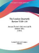 The London Quarterly Review V109-110