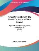 Notes On The Flora Of The Islands Of Arran, West Of Ireland