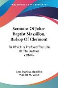 Sermons Of John-Baptist Massillon, Bishop Of Clermont