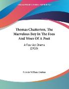 Thomas Chatterton, The Marvelous Boy In The Foes And Woes Of A Poet