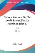Sixteen Sermons On The Lord's Prayer, For His People, In John 17