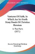 Ventures Of Faith, In Which Are Set Forth Many Deeds Of Christian Heroism