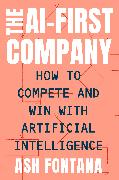 The Ai-First Company: How to Compete and Win with Artificial Intelligence