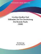 Goethes Quellen Und Hilfsmittel Bei Der Bearbeitung Des Reineke Fuchs (1888)