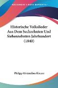 Historische Volkslieder Aus Dem Sechzehnten Und Siebenzehnten Jahrhundert (1840)