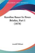 Karoline Bauer In Ihren Briefen, Part 1 (1878)