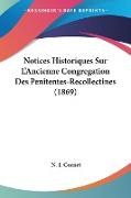 Notices Historiques Sur L'Ancienne Congregation Des Penitentes-Recollectines (1869)