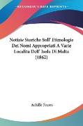 Notizie Storiche Sull' Etimologia Dei Nomi Appropriati A Varie Localita Dell' Isola Di Malta (1862)