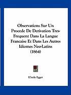 Observations Sur Un Procede de Derivation Tres-Frequent Dans La Langue Francaise Et Dans Les Autres Idiomes Neo-Latins (1864)