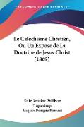 Le Catechisme Chretien, Ou Un Expose de La Doctrine de Jesus Christ (1869)