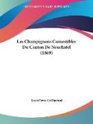 Les Champignons Comestibles Du Canton De Neuchatel (1869)