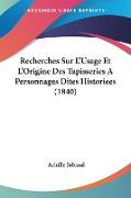 Recherches Sur L'Usage Et L'Origine Des Tapisseries A Personnages Dites Historiees (1840)