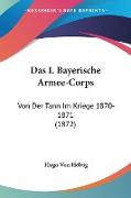 Das I. Bayerische Armee-Corps