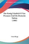 Der Konig Friedrich II Von Preussen Und Die Deutsche Nation (1860)