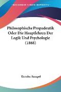 Philosophische Propadeutik Oder Die Hauptlehren Der Logik Und Psychologie (1868)