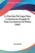 La Doctrine Du Logos Dans Le Quatrieme Evangile Et Dans Les Oeuvres De Philon (1881)