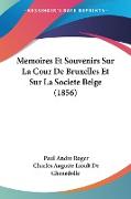 Memoires Et Souvenirs Sur La Cour De Bruxelles Et Sur La Societe Belge (1856)