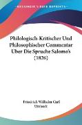 Philologisch-Kritischer Und Philosophischer Commentar Uber Die Spruche Salomo's (1826)
