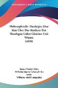 Philosophische Theologie, Eine Idee Uber Das Studium Der Theologie, Ueber Glauben Und Wissen (1850)