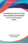 Considerations Sur Les Causes de La Grandeur Des Romains Et de Leur Decadence (1894)
