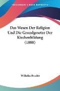 Das Wesen Der Religion Und Die Grundgesetze Der Kirchenbildung (1888)