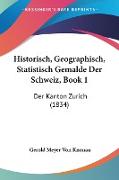 Historisch, Geographisch, Statistisch Gemalde Der Schweiz, Book 1