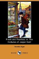Frank and Fearless, Or, the Fortunes of Jasper Kent (Dodo Press)