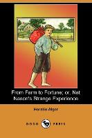 From Farm to Fortune, Or, Nat Nason's Strange Experience (Dodo Press)