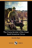 The Young Acrobat of the Great North American Circus (Dodo Press)
