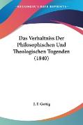Das Verhaltniss Der Philosophischen Und Theologischen Tugenden (1840)