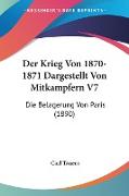 Der Krieg Von 1870-1871 Dargestellt Von Mitkampfern V7