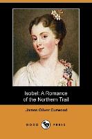 Isobel: A Romance of the Northern Trail (Dodo Press)