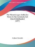 Die Ubersetzungen Arabischer Werke In Das Lateinische Seit Dem XI Jahrhundert (1877)