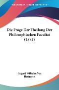 Die Frage Der Theilung Der Philosophischen Facultat (1881)