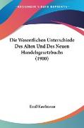 Die Wesentlichen Unterschiede Des Alten Und Des Neuen Handelsgesetzbuchs (1900)