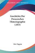 Geschichte Der Preussischen Historiographie (1853)