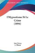L'Hypnotisme Et Le Crime (1894)