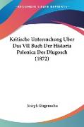 Kritische Untersuchung Uber Das VII Buch Der Historia Polonica Des Dlugosch (1872)