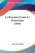 La Reaction Contre Le Positivisme (1894)