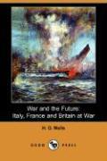 War and the Future: Italy, France and Britain at War (Dodo Press)